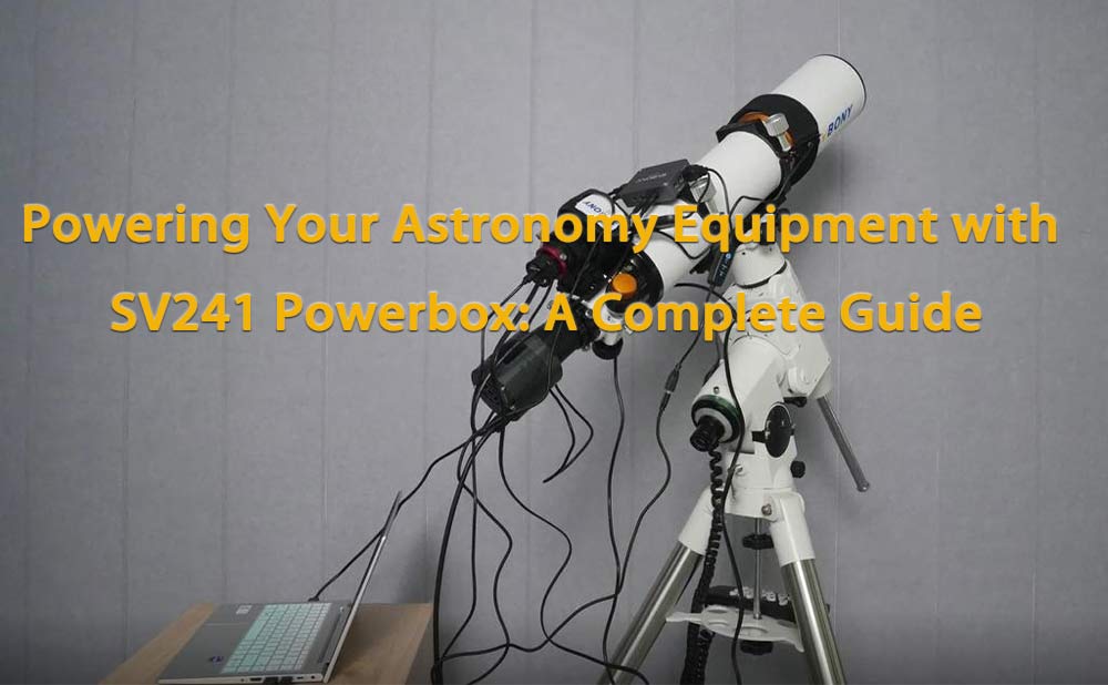 Powering Your Astronomy Equipment with SV241 Powerbox: A Complete Guide