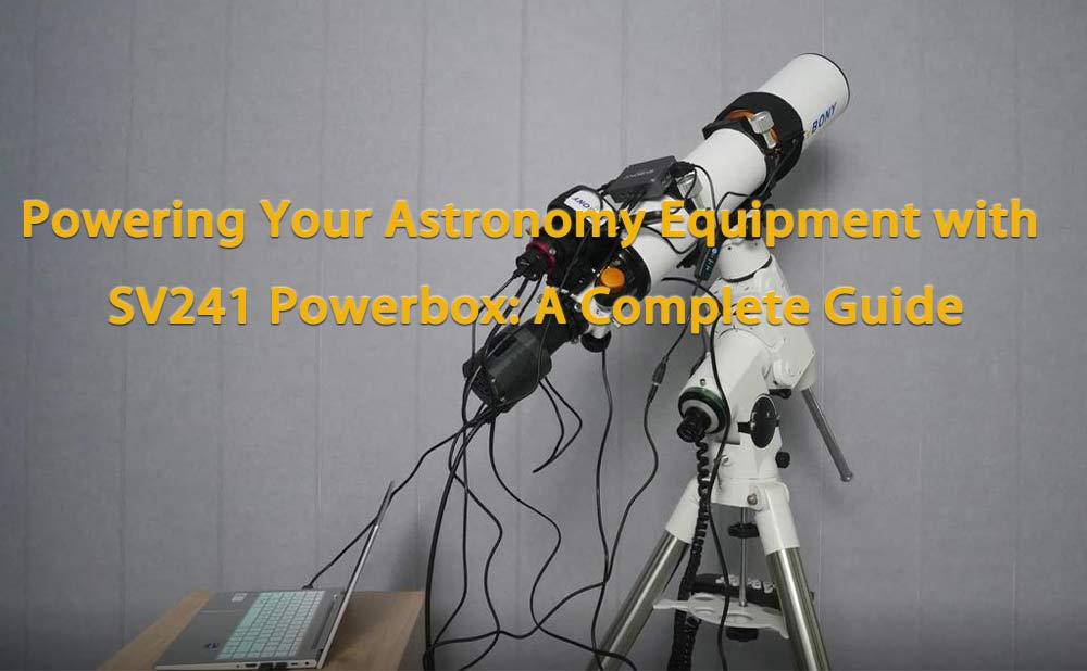 Powering Your Astronomy Equipment with SV241 Powerbox: A Complete Guide