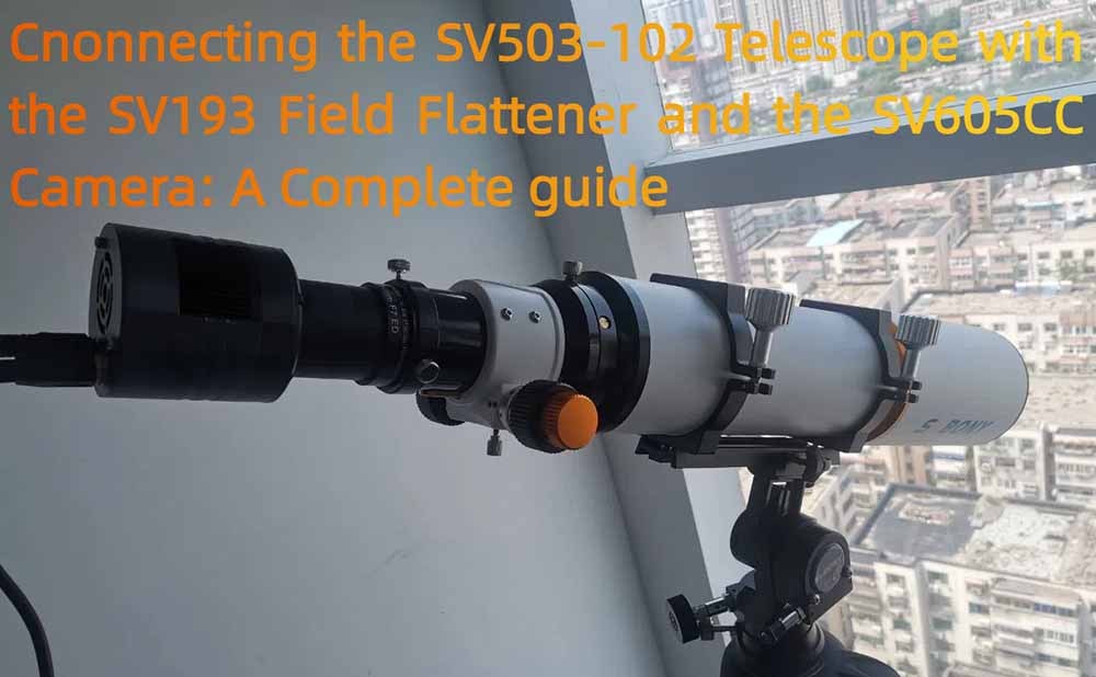 Cnonnecting the SV503 102ED with the SV193 Field Flattener and SV605CC Camera: A Complete guide