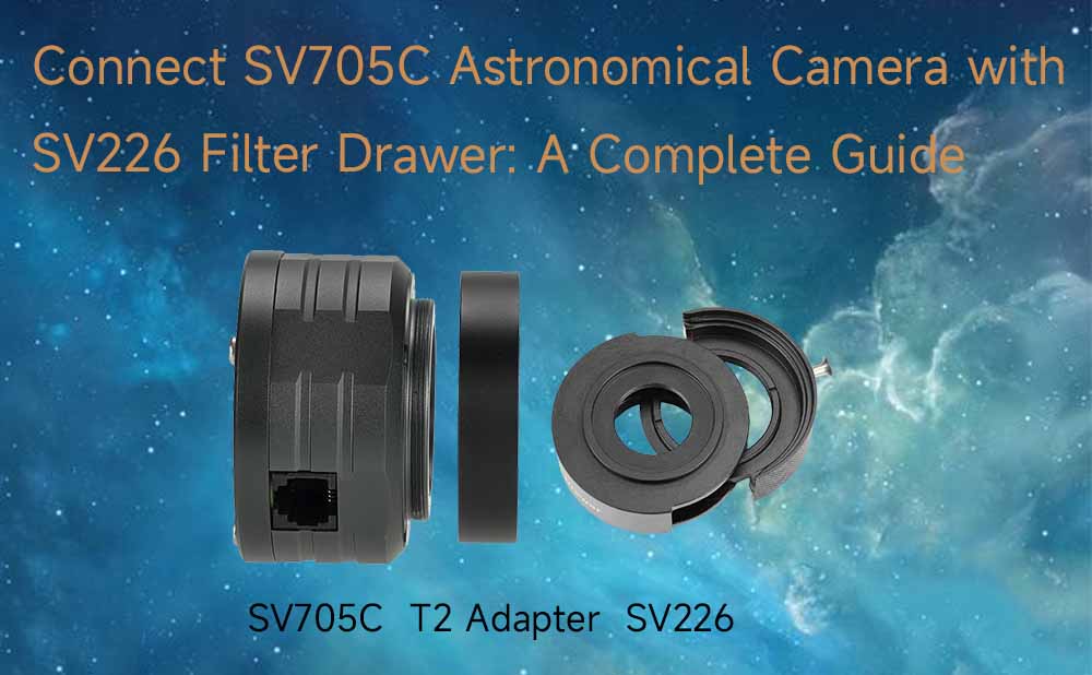 Connect SV705C Astronomical Camera with SV226 Filter Drawer: A Complete Guide