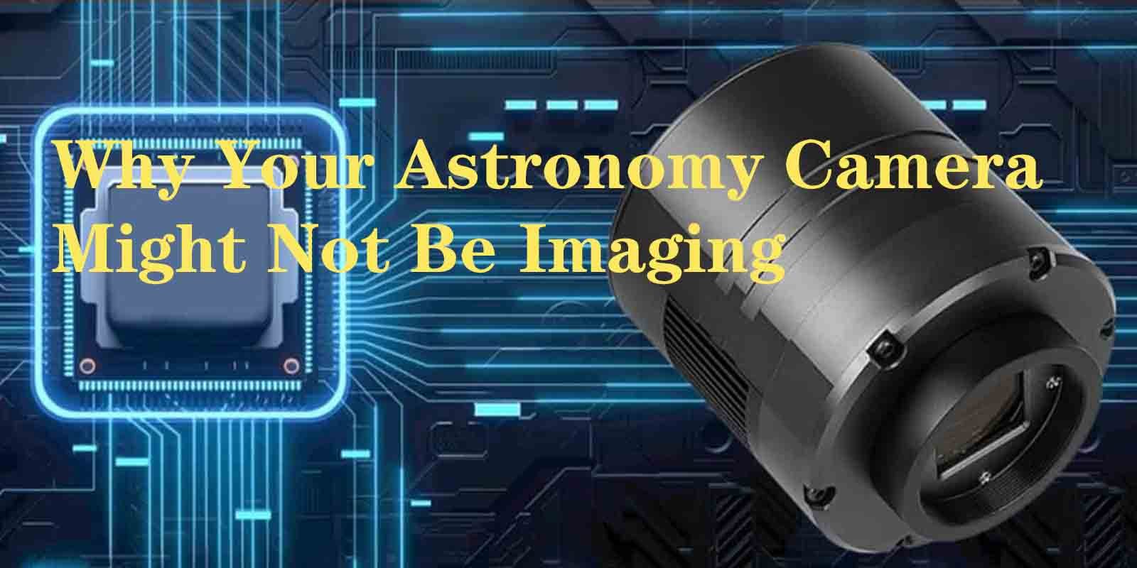Why Your Astronomy Camera Might Not Be Imaging