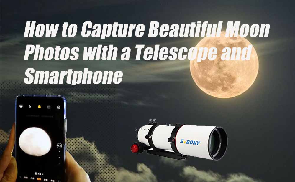 How to Capture Beautiful Moon Photos with a Telescope and Smartphone?