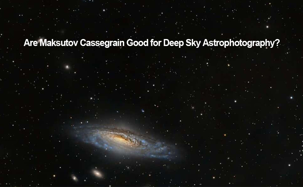 Are Maksutov Cassegrain Good for Deep Sky Astrophotography?