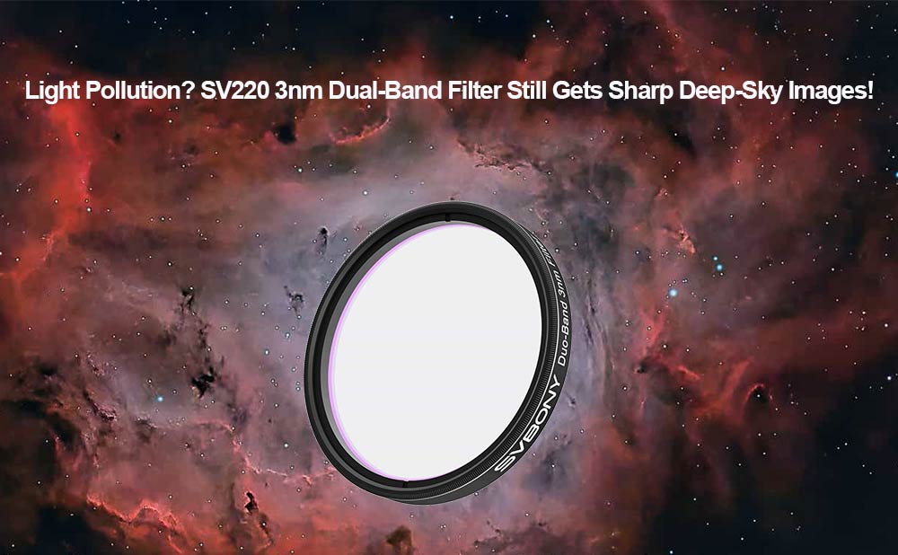 Light Pollution? SV220 3nm Dual-Band Filter Still Gets Sharp Deep-Sky Images!
