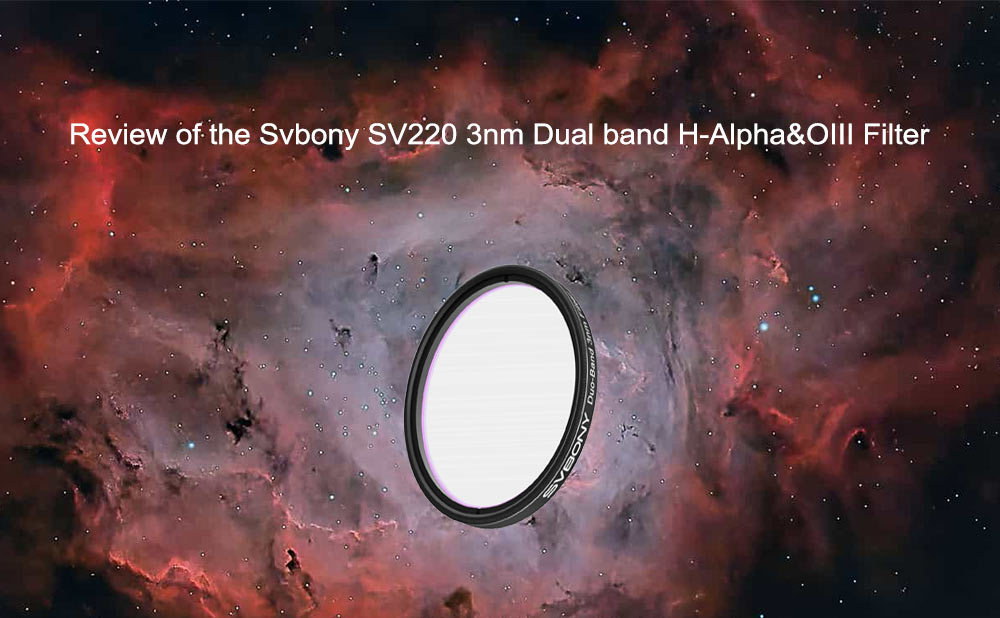 Review of the SVbony SV220 3nm Dual band H-Alpha&OIII Filter