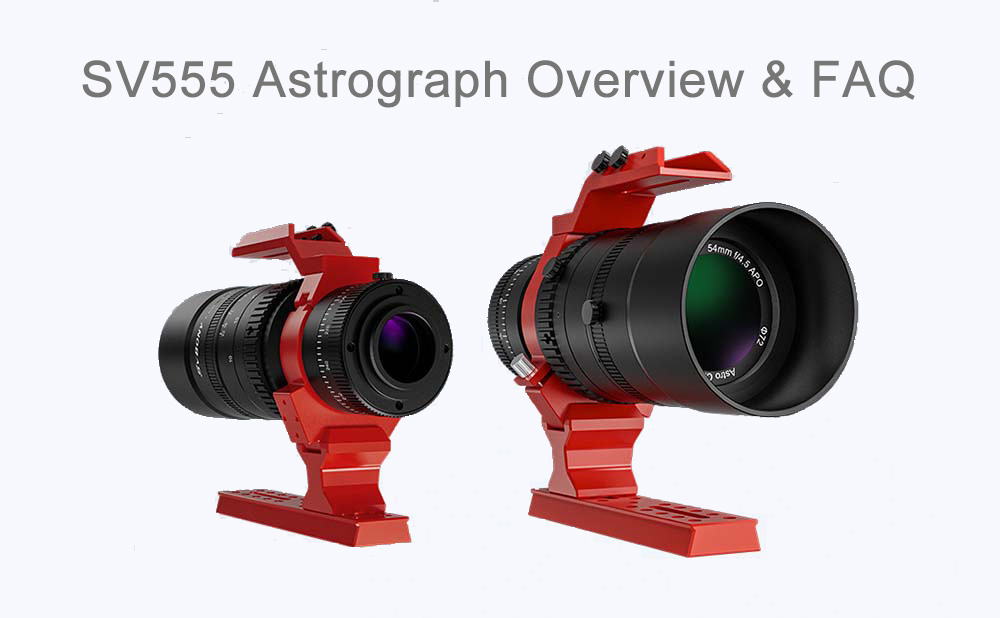 SV555 Astrograph Overview & FAQ