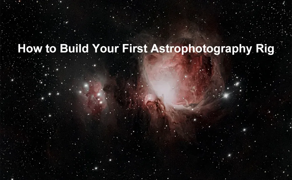 How to Build Your First Astrophotography Rig