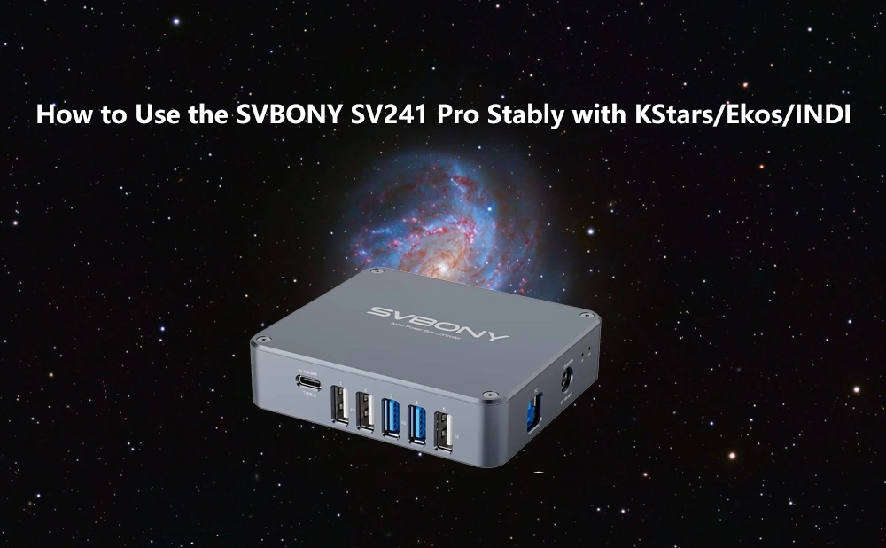 How to Use the SVBONY SV241 Pro Stably with KStars/Ekos/INDI